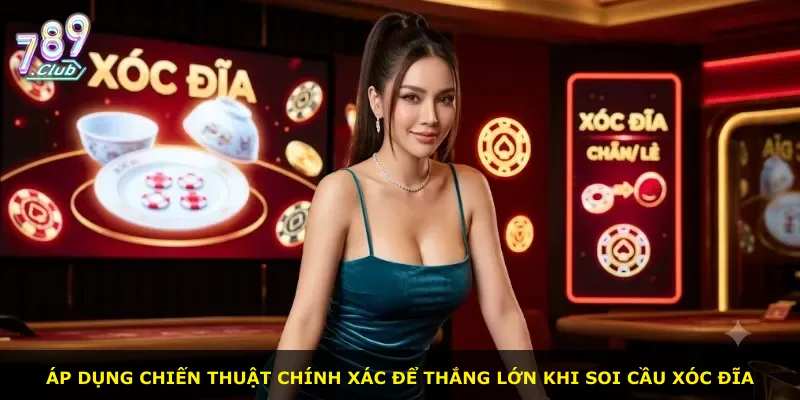 Áp dụng chiến thuật chính xác để thắng lớn khi soi cầu xóc đĩa