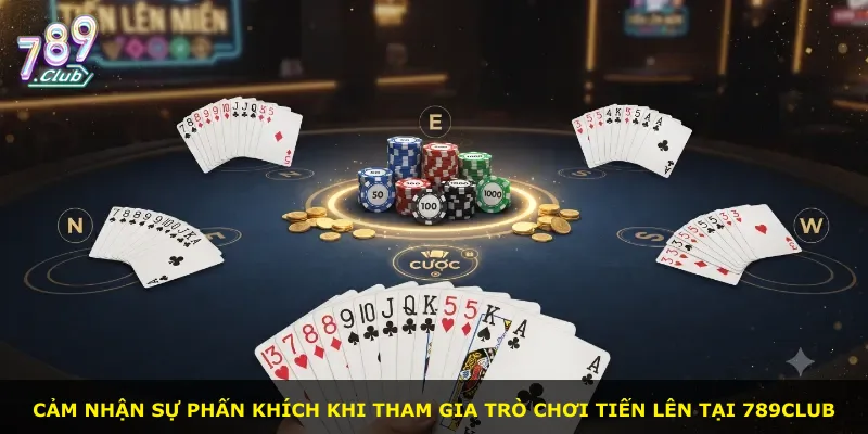 Cảm nhận sự phấn khích khi tham gia trò chơi Tiến Lên tại 789Club