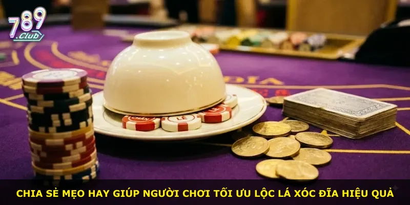 Chia sẻ mẹo hay giúp người chơi tối ưu lộc lá xóc đĩa hiệu quả