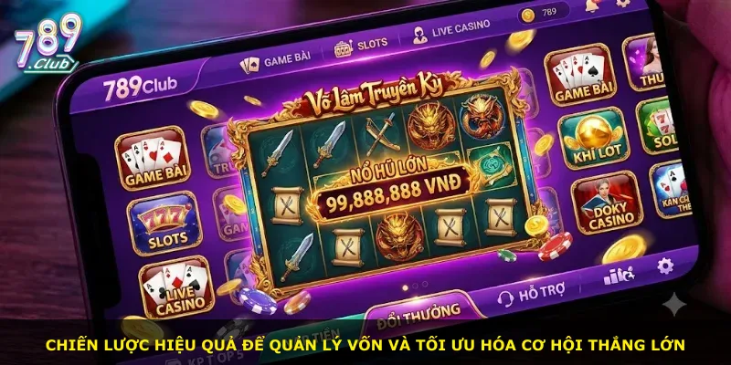 Chiến lược hiệu quả để quản lý vốn và tối ưu hóa cơ hội thắng lớn