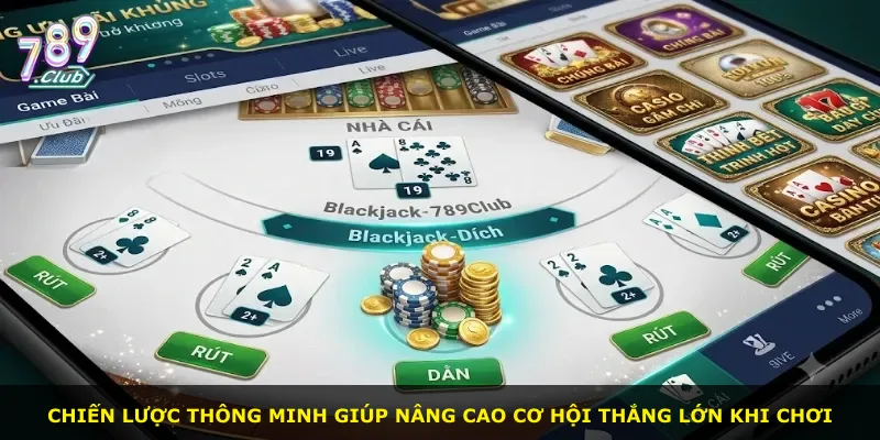 Chiến lược thông minh giúp nâng cao cơ hội thắng lớn khi chơi