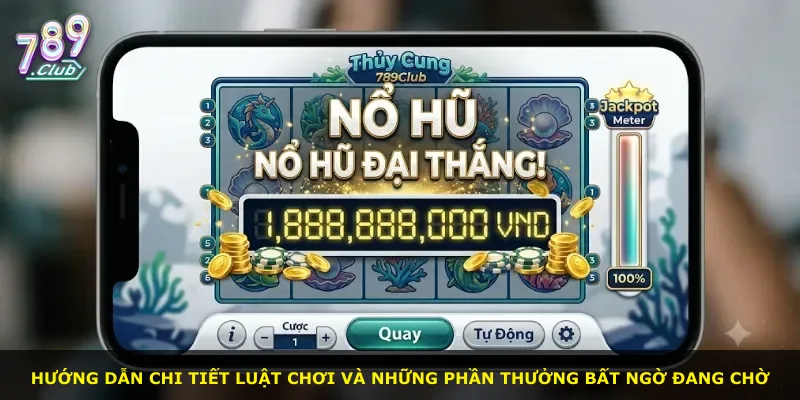 Hướng dẫn chi tiết luật chơi và những phần thưởng bất ngờ đang chờ