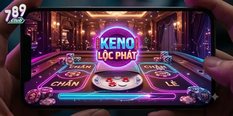 Keno Lộc Phát 789Club Cơ Hội Nhân Thưởng Hấp Dẫn Mỗi Ngày