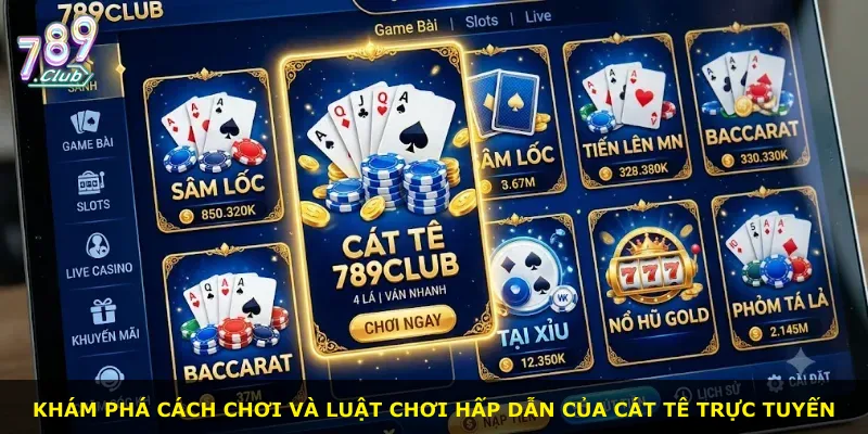 Khám phá cách chơi và luật chơi hấp dẫn của Cát Tê trực tuyến