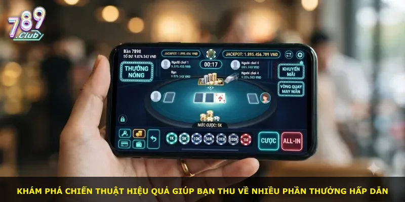 Khám phá chiến thuật hiệu quả giúp bạn thu về nhiều phần thưởng hấp dẫn