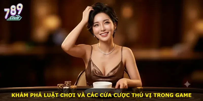Khám phá luật chơi và các cửa cược thú vị trong game