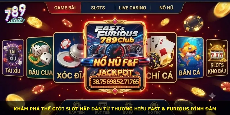 Khám phá thế giới slot hấp dẫn từ thương hiệu Fast & Furious đình đám