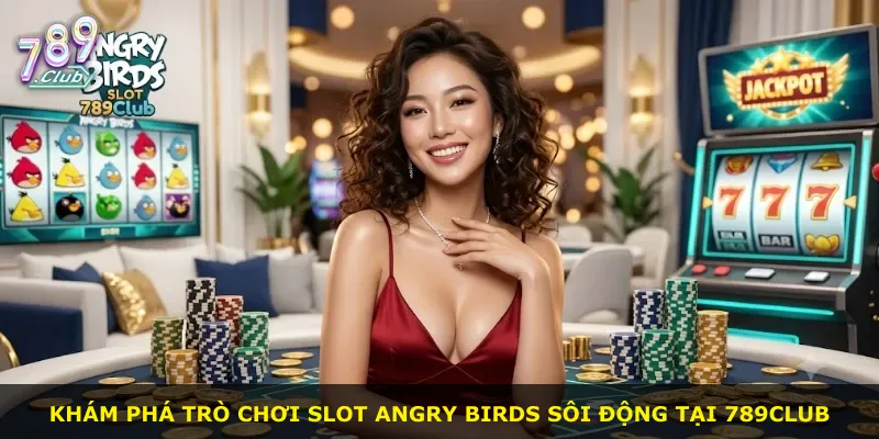 Khám phá trò chơi slot Angry Birds sôi động tại 789Club