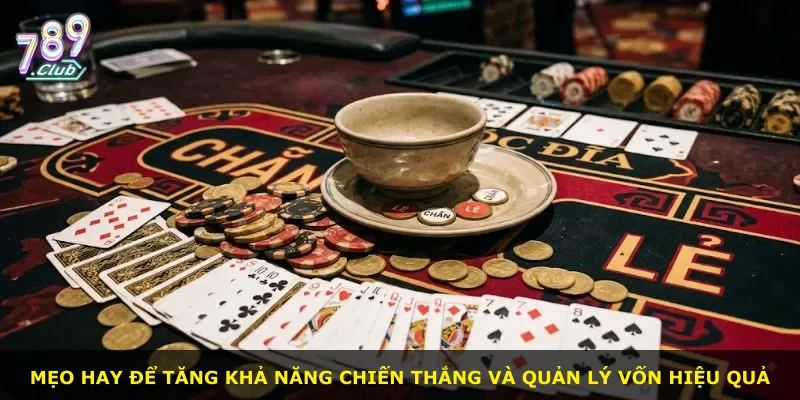 Mẹo hay để tăng khả năng chiến thắng và quản lý vốn hiệu quả