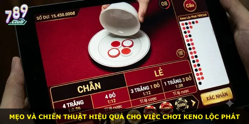 Mẹo và chiến thuật hiệu quả cho việc chơi Keno Lộc Phát