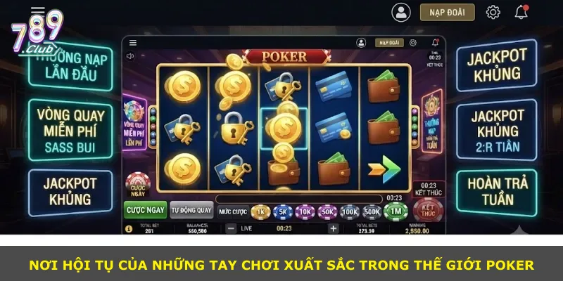 Nơi hội tụ của những tay chơi xuất sắc trong thế giới Poker