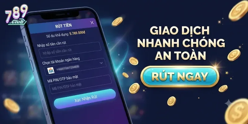 Rút Tiền 789Club Nhanh Chóng Và An Toàn Cho Mọi Tài Khoản Người Chơi