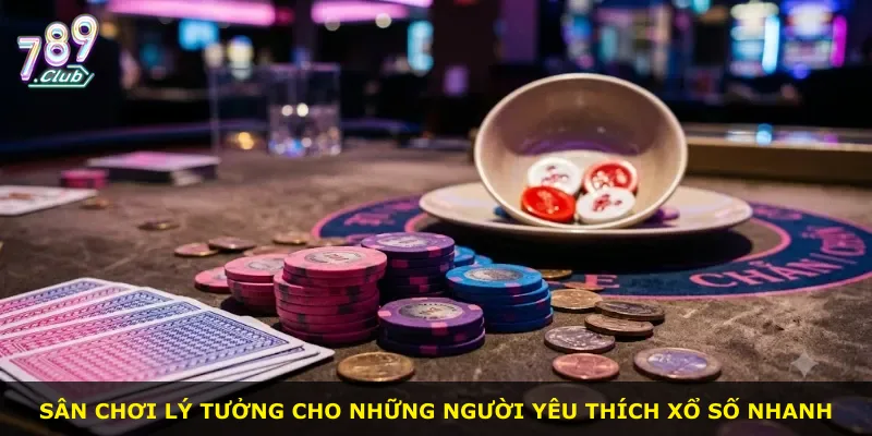 Sân chơi lý tưởng cho những người yêu thích xổ số nhanh