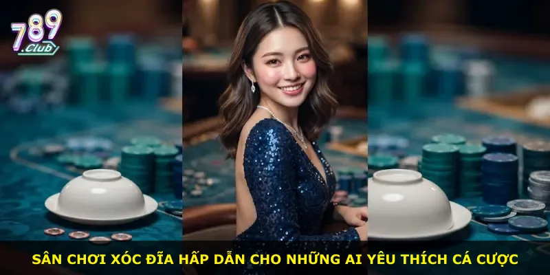 Sân chơi xóc đĩa hấp dẫn cho những ai yêu thích cá cược
