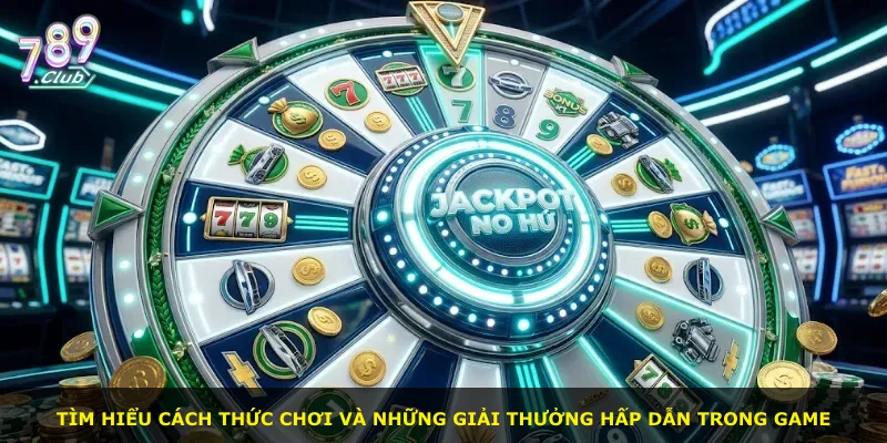 Tìm hiểu cách thức chơi và những giải thưởng hấp dẫn trong game
