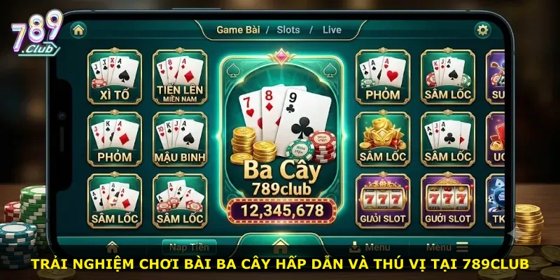 Trải nghiệm chơi bài Ba Cây hấp dẫn và thú vị tại 789Club
