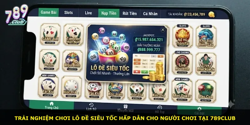 Trải nghiệm chơi lô đề siêu tốc hấp dẫn cho người chơi tại 789Club